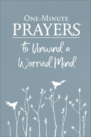 One-Minute Prayers  to Unwind a Worried Mind