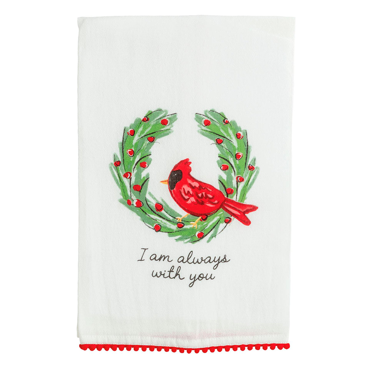 Mud Pie cotton towel with cardinal on holly wreath reading I Am Always With You
